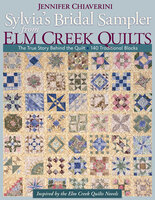 Sylvia's Bridal Sampler from Elm Creek Quilts: The True Story Behind the Quilt—140 Traditional Blocks - Jennifer Chiaverini