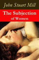 The Subjection of Women (a feminist literature classic) - John Stuart Mill