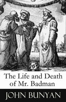The Life and Death of Mr. Badman (A companion to The Pilgrim's Progress) - John Bunyan