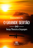 O Grande Sertão: Tempo, Memória e Linguagem - Wcleverson Silva Batista