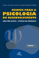 Chaves para a psicologia do desenvolvimento – tomo 1: Vida pré-natal - etapas da infância - José Eduardo Moreno, Maria Cristina Griffa