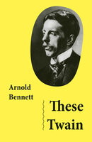 These Twain (Unabridged) - Arnold Bennett