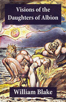 Visions of the Daughters of Albion (Illuminated Manuscript with the Original Illustrations of William Blake) - William Blake