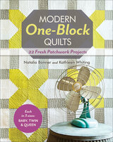 Modern One-Block Quilts: 22 Fresh Patchwork Projects - Natalia Bonner, Kathleen Whiting