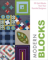 Modern Blocks: 99 Quilt Blocks from Your Favorite Designers - Susanne Woods