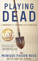 Playing Dead: A Memoir of Terror and Survival - Monique Faison Ross, Gary M. Krebs