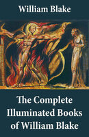 The Complete Illuminated Books of William Blake (Unabridged - With All The Original Illustrations) - William Blake
