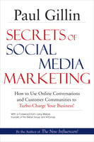 Secrets of Social Media Marketing: How to Use Online Conversations and Customer Communities to Turbo-Charge Your Business! - Paul Gillin