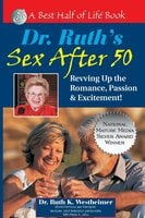 Dr. Ruth's Sex After 50: Revving Up the Romance, Passion & Excitement! - Ruth K. Westheimer