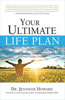 Your Ultimate Life Plan: How to Deeply Transform Your Everyday Experience and Create Changes that Last - Jennifer Howard