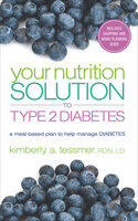 Your Nutrition Solution to Type 2 Diabetes: A Meal-Based Plan to Help Manage Diabetes - Kimberly A. Tessmer