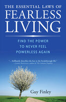 The Essential Laws of Fearless Living: Find the Power to Never Feel Powerless Again - Guy Finley