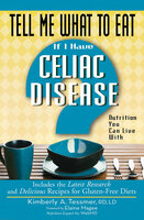 Tell Me What to Eat if I Have Celiac Disease: Nutrition You Can Live With - Kimberly A. Tessmer