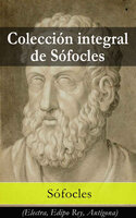 Colección integral de Sófocles: (Electra, Edipo Rey, Antígona) - Sófocles