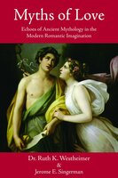 Myths of Love: Echoes of Greek and Roman Mythology in the Modern Romantic Imagination - Ruth K. Westheimer, Jerome E. Singerman