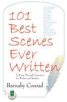 101 Best Scenes Ever Written: A Romp Through Literature for Writers and Readers - Barnaby Conrad