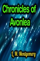 Chronicles of Avonlea - L. M. Montgomery