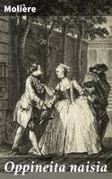Oppineita naisia: Viisinäytöksinen huvinäytelmä - Molière