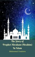 The Story of Prophet Abraham (Ibrahim) In Islam - Muhammad Vandestra