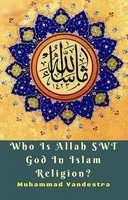Who Is Allah SWT God In Islam Religion? - Muhammad Vandestra