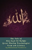 The Tale of Abu Zayd Al-Balkhi Great Muslim Psychologist From 9th Century - Muhammad Vandestra