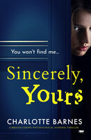 Sincerely, Yours: A Breath-Taking Psychological Suspense Thriller - Charlotte Barnes