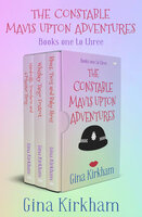 The Constable Mavis Upton Adventures Books One to Three: Handcuffs, Truncheon and a Polyester Thong; Whiskey Tango Foxtrot; and Blues, Twos and Baby Shoes - Gina Kirkham