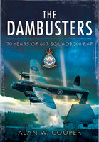 The Dambusters: 70 Years of 617 Squadron RAF - Alan W. Cooper