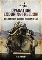 Operation Enduring Freedom: The Seeds of War in Afghanistan - Tim Ripley
