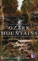 Scenes and Adventures in the Ozark Mountains of Missouri and Arkansas - Henry Schoolcraft