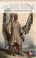 30 Years with the Indian Tribes on the American Frontiers - Henry Schoolcraft