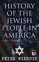 History of the Jewish People in America (Vol.1-7) - Peter Wiernik
