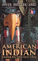 The American Indian Under Reconstruction: The Slaveholding Indians Series - Annie Heloise Abel