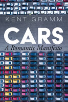 Cars: A Romantic Manifesto - Kent Gramm