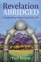 Revelation Abridged: Commentary Improving Daily Life - Paul Brown