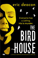The Bird House: A Totally Gripping Psychological Thriller - Eric Deacon