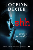 Shh: A Must Read Psychological Thriller - Jocelyn Dexter
