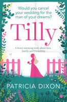 Tilly: A Heartwarming Story about Love, Family and Friendship - Patricia Dixon