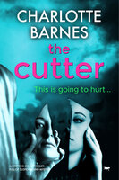 The Cutter: A Gripping Crime Thriller Full of Suspense and Mystery - Charlotte Barnes
