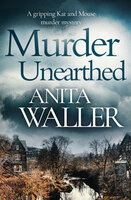 Murder Unearthed: A Gripping Kat and Mouse Murder Mystery - Anita Waller