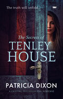 The Secrets of Tenley House: A Gripping Psychological Thriller - Patricia Dixon