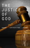 The Justice of God - Arthur Pink