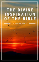 The Divine Inspiration of the Bible - Arthur Pink