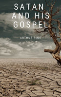 Satan and His Gospel - Arthur Pink
