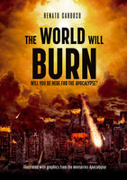 The World Will Burn: Will you be here for the apocalypse? - Renato Cardoso