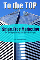 To the TOP: Smart Free Marketing for Entrepreneurs and Start-Ups - Doris-Maria Heilmann