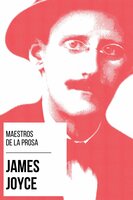 Maestros de la Prosa - James Joyce - James Joyce, August Nemo