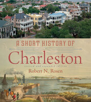 A Short History of Charleston - Robert N. Rosen