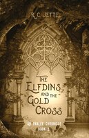The Elfdins and the Gold Cross: An Oralee Chronicle: Book 2 - R.C. Jette