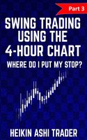 Swing Trading using the 4-hour chart: Part 3: Where Do I Put My stop? - Heikin Ashi Trader